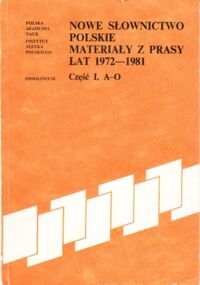 Miniatura okładki Tekiel Danuta /red./ Nowe słownictwo polskie. Materiały z prasy lat 1972-1981. Część I. A-O.