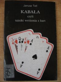 Miniatura okładki Tell Janusz /opr./ Kabała czyli tajniki wróżenia z kart.
