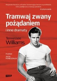 Miniatura okładki Tennessee Williams /przekł. Poniedziałek Jacek/ Tramwaj zwany pożądaniem i inne dramaty.