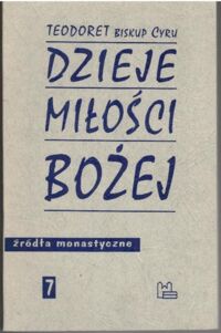 Miniatura okładki Teodoret biskup Cyru. Dzieje miłości Bożej. /Źródła Monastyczne 7/
