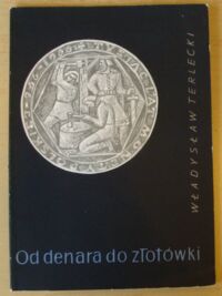 Miniatura okładki Terlecki Władysław Od denara do złotówki.