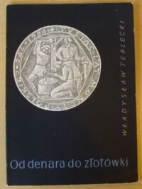 Miniatura okładki Terlecki Władysław Od denara do złotówki.