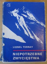 Zdjęcie nr 1 okładki Terray Lionel Niepotrzebne zwycięstwa. Od Alp do Annapurny.