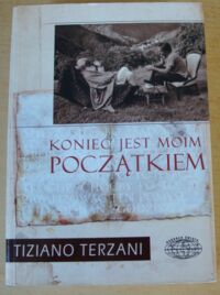 Miniatura okładki Terzani Tiziano Koniec jest moim początkiem. /Naokoło Świata/