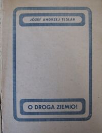 Miniatura okładki Teslar Józef Andrzej O droga ziemio!