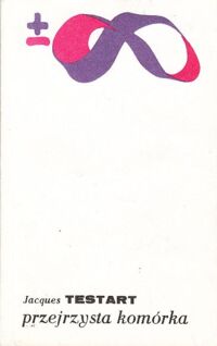Miniatura okładki Testart Jacques Przejrzysta komórka. /biblioteka Myśli Współczesnej/