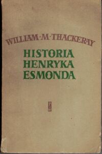 Miniatura okładki Thackeray William M. Historia Henrtka Esmonda.Pułkownika w służbie Najjaśniejszej Królowej Anny przez niego samego spisana.