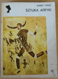 Miniatura okładki Theile Albert Sztuka Afryki. /Kultury Starożytne i Cywilizacje Pozaeuropejskie/