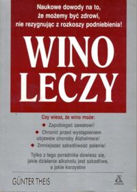 Zdjęcie nr 1 okładki Theis Gunter Wino leczy.