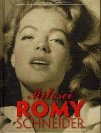 Miniatura okładki Thiele Johannes Miłości Romy Schneider.