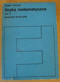 Zdjęcie nr 1 okładki Thirring Walter Fizyka matematyczna. Tom 2. Klasyczna teoria pola.