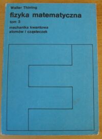 Zdjęcie nr 1 okładki Thirring Walter Fizyka matematyczna. Tom 3. Mechanika kwantowa atomów i cząsteczek.