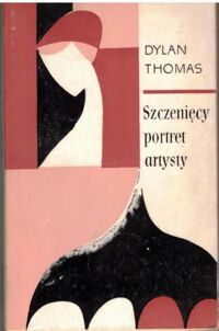 Miniatura okładki Thomas Dylan /przekł. Dehnel T. J./ Szczenięcy portret artysty.
