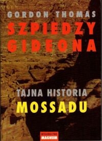 Zdjęcie nr 1 okładki Thomas Gordon Szpiedzy Gideona. Tajna historia Mossadu.