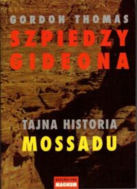 Miniatura okładki Thomas Gordon Szpiedzy Gideona. Tajna historia Mossadu.