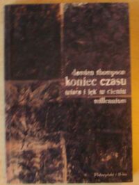 Miniatura okładki Thompson Damian Koniec czasu. Wiara i lęk w cieniu millennium.