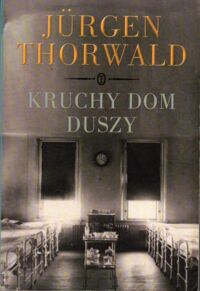 Zdjęcie nr 1 okładki Thorwald Jurgen Kruchy dom duszy.