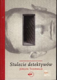 Zdjęcie nr 1 okładki Thorwald Jurgen Stulecie detektywów. Drogi i przygody kryminalistyki.	