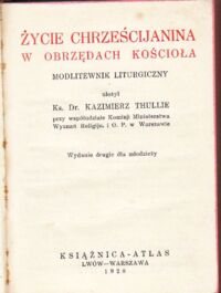 Miniatura okładki Thullie Kazimierz Życie chrześcijanina w obrzędach Kościoła. Modlitewnik liturgiczny.