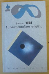 Zdjęcie nr 1 okładki Tibi Bassam Fundamentalizm religijny. /Biblioteka Myśli Współczesnej/