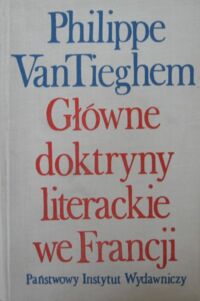 Miniatura okładki Tieghem van Philippe Główne doktryny literackie we Francji. Od Plejady do surrealizmu.