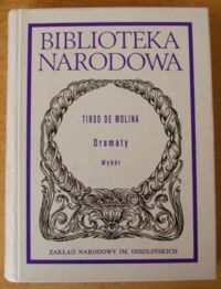 Zdjęcie nr 1 okładki Tirso de Molina /oprac. L. Biały/ Dramaty. Wybór. Zwodziciel z Sewilli i Kamienny Gość. Nieśmiały na dworze. Potępiony za niewiarę. /Seria II. Nr 245/