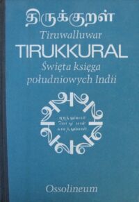 Zdjęcie nr 1 okładki  Tiruwalluwar. Tirukkural. Święta księga południowych Indii. /Seria orientalistyczna Ossolineum, tzw. seria UNESCO/