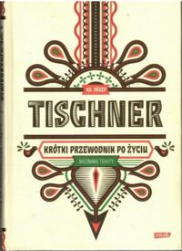 Zdjęcie nr 1 okładki Tischner Józef ks. Krótki przewodnik po życiu. Nieznane teksty.