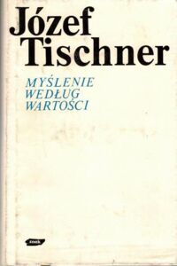 Miniatura okładki Tischner Józef, ks. Myślenie według wartości.