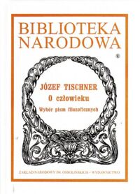 Miniatura okładki Tischner Józef /oprac. A. Bobko/ O człowieku. Wybór pism filozoficznych. /Seria I. Nr 306/