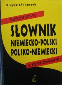 Miniatura okładki Tkaczyk Krzysztof Kieszonkowy słownik niemiecko-polski polsko- niemiecki z rozmówkami.