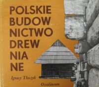 Miniatura okładki Tłoczek Ignacy Polskie budownictwo drewniane. /Polskie Rzemiosło i Polski Przemysł/