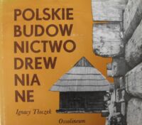 Miniatura okładki Tłoczek Ignacy Polskie budownictwo drewniane. /Polskie Rzemiosło i Polski Przemysł/