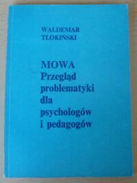 Zdjęcie nr 1 okładki Tłokiński Waldemar Mowa. Przegląd problematyki dla psychologów i pedagogów.