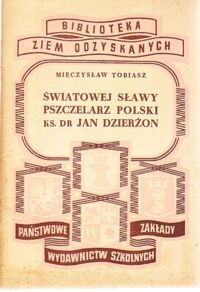 Miniatura okładki Tobiasz Mieczysław Światowej sławy pszczelarz polski ks.dr Jan Dzierżon. /Biblioteka Ziem Odzyskanych/