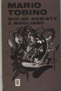 Miniatura okładki Tobino Mario Wolne kobiety z Magliano. Zapiski lekarza psychiatry. 