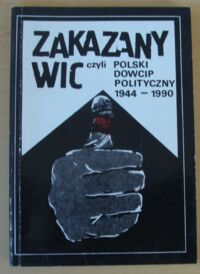 Miniatura okładki Tocki Władysław /oprac./ Zakazany wic czyli polski dowcip polityczny 1944-1990.