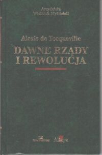 Miniatura okładki Tocqueville Alexis de Dawne rządy i rewolucja. /Arcydzieła Wielkich Myślicieli/