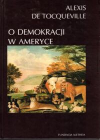Miniatura okładki Tocqueville Alexis de O demokracji w Ameryce.