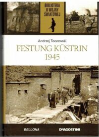 Miniatura okładki Toczewski Andrzej Festung Kustrin 1945.  /Biblioteka II Wojny Światowej/