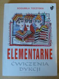 Miniatura okładki Toczyska Bogumiła Elementarne ćwiczenia dykcji. Dla miłośników żywego słowa.