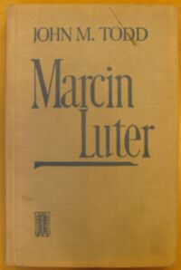 Miniatura okładki Todd John M. Marcin Luter. Studium biograficzne.