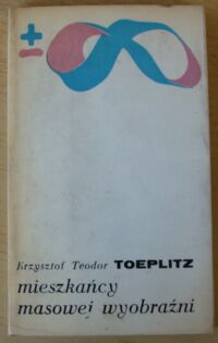 Zdjęcie nr 1 okładki Toeplitz Krzysztof Teodor Mieszkańcy masowej wyobraźni.