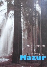 Miniatura okładki Toeppen Max Historia Mazur. Przyczynek do dziejów krainy i kultury pruskiej.