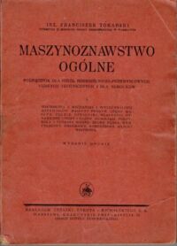 Miniatura okładki Tokarski Franciszek Maszynoznawstwo ogólne. Część I.