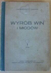 Zdjęcie nr 1 okładki Tokarz Wincenty Wyrób win i miodów.