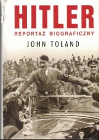 Miniatura okładki Toland John Hitler. Reportaż biograficzny.