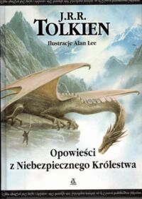 Zdjęcie nr 1 okładki Tolkien J.R.R. /przekł. Sylwanowicz Agnieszka, ilustr. Lee Alan/ Opowieści z Niebezpiecznego Królestwa.