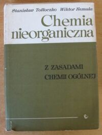 Zdjęcie nr 1 okładki Tołłoczko Stanisław, Kemula Wiktor Chemia nieorganiczna z zasadami chemii ogólnej.