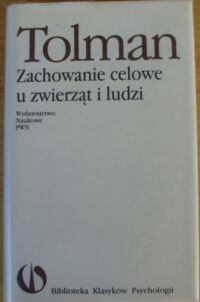 Miniatura okładki Tolman Edward C. Zachowanie celowe u zwierząt i ludzi. /Biblioteka Klasyków Psychologii /.